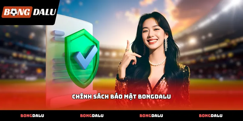 Chính Sách Bảo Mật BONGDALU áp dụng công nghệ mã hóa hiện đại